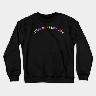 Living My Gayest Life Crewneck Sweatshirt